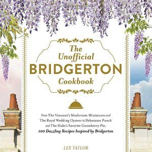 The Unofficial Bridgerton Cookbook